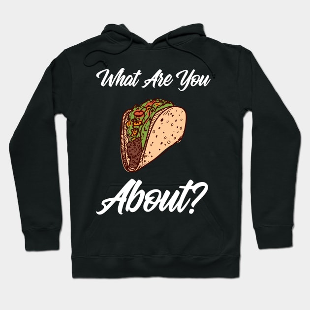 What Are You Taco About? Hoodie by aaallsmiles